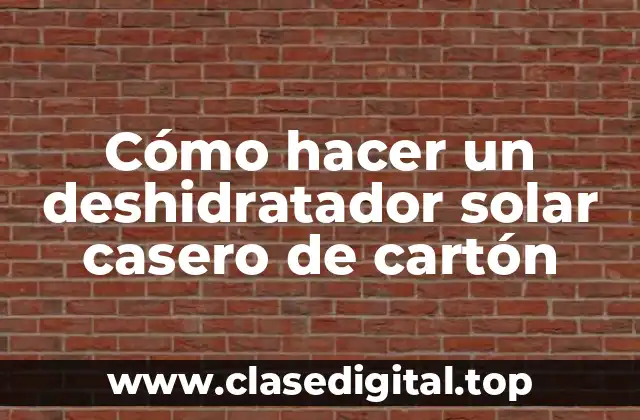 Cómo hacer un deshidratador solar casero de cartón