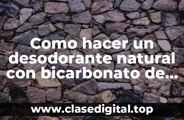 Como hacer un desodorante natural con bicarbonato de sodio