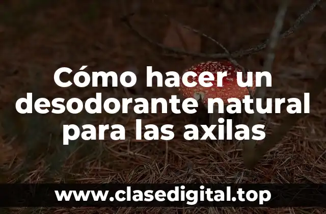 Cómo hacer un desodorante natural para las axilas