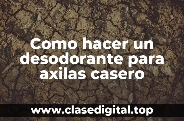 Desodorante para axilas casero: que es y cómo funciona