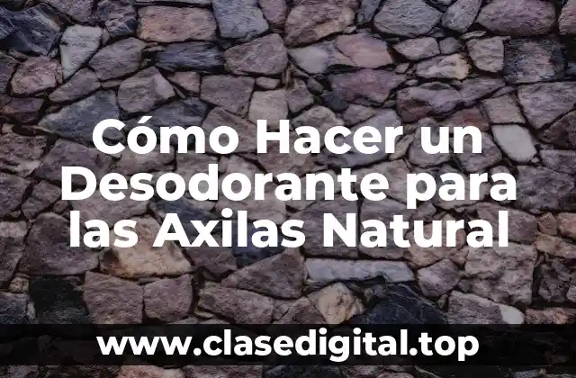 Cómo Hacer un Desodorante para las Axilas Natural