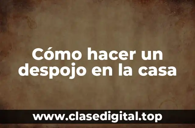 Cómo hacer un despojo en la casa