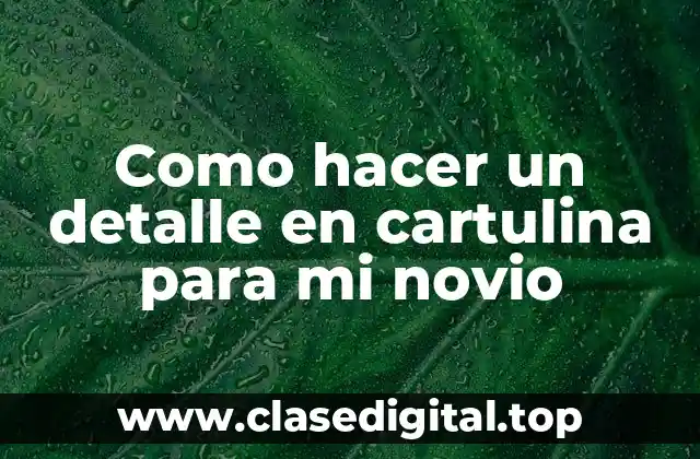 Como hacer un detalle en cartulina para mi novio