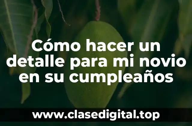 ¿Qué es un detalle para tu novio en su cumpleaños?