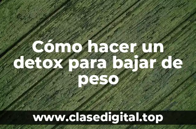 ¿Qué es un detox y cómo funciona para bajar de peso?