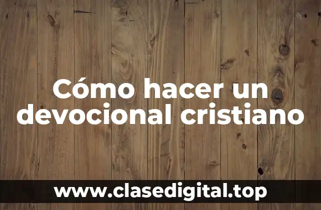Cómo hacer un devocional cristiano