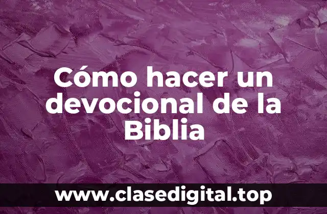 Cómo hacer un devocional de la Biblia