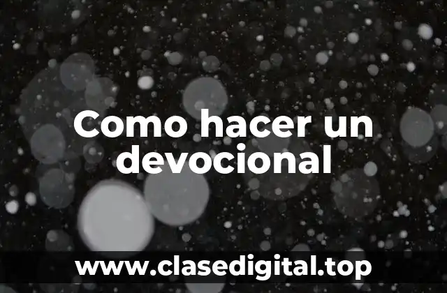 ¿Qué es un devocional y para qué sirve?