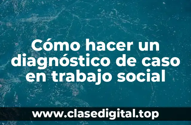 Diagnóstico de caso en trabajo social