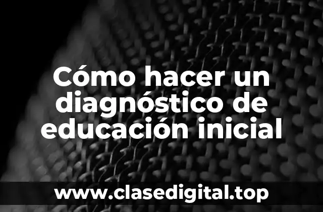 Cómo hacer un diagnóstico de educación inicial