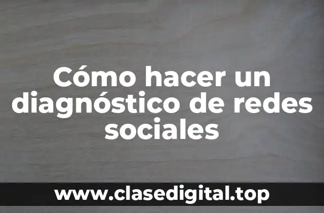 Cómo hacer un diagnóstico de redes sociales