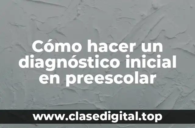 Cómo hacer un diagnóstico inicial en preescolar