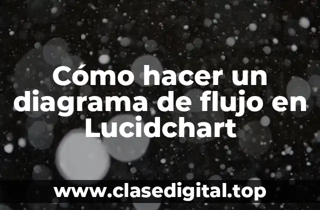 Cómo hacer un diagrama de flujo en Lucidchart
