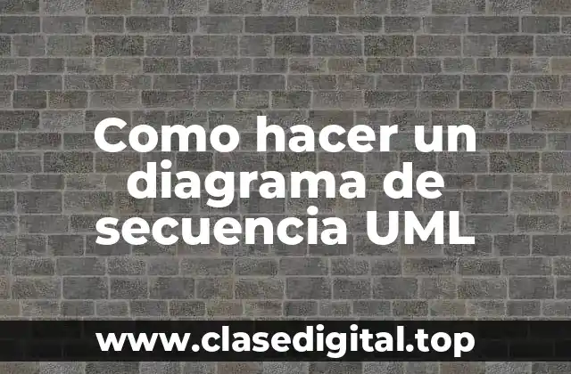 Como hacer un diagrama de secuencia UML