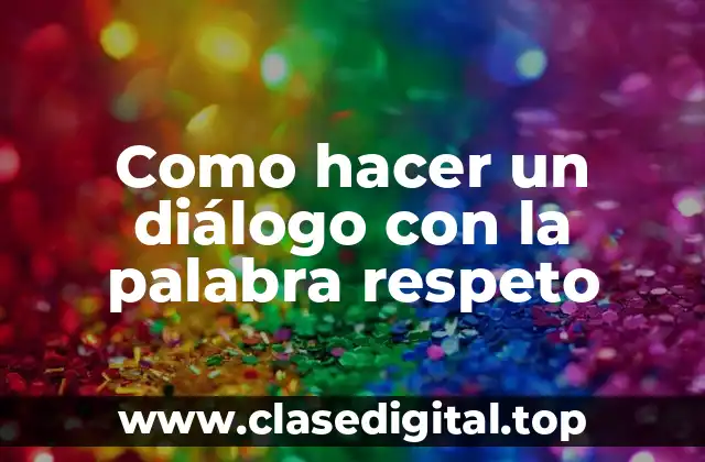 ¿Qué es un diálogo con la palabra respeto?