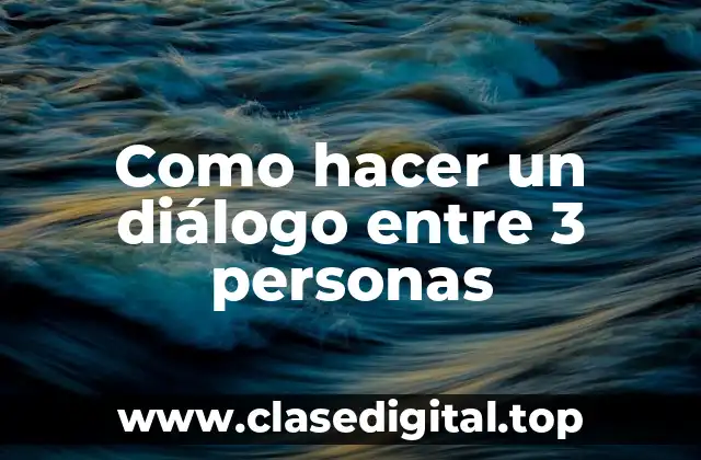 Como hacer un diálogo entre 3 personas