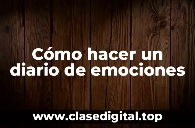 Cómo hacer un diario de emociones