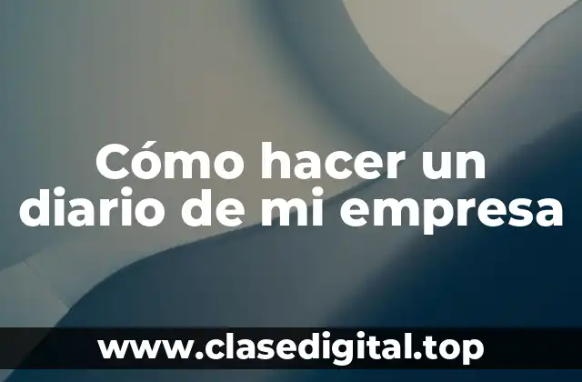 Cómo hacer un diario de mi empresa