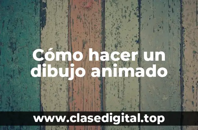 Cómo hacer un dibujo animado