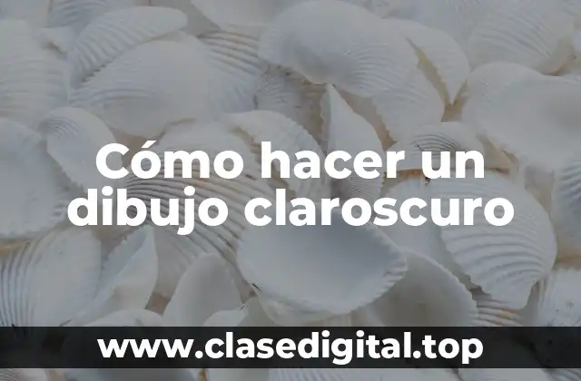 Cómo hacer un dibujo claroscuro