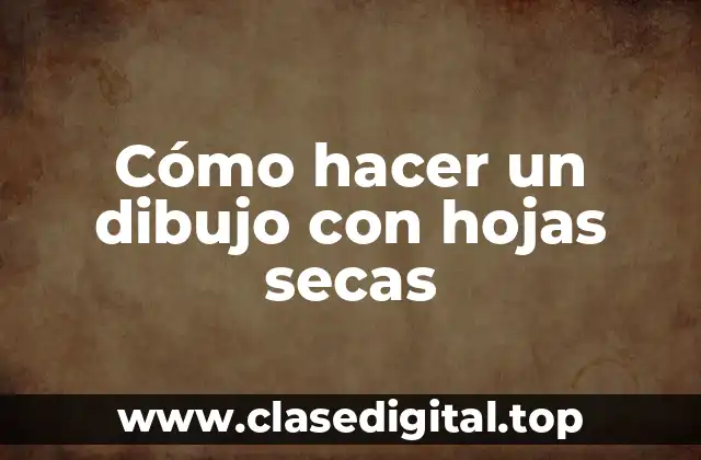 Cómo hacer un dibujo con hojas secas