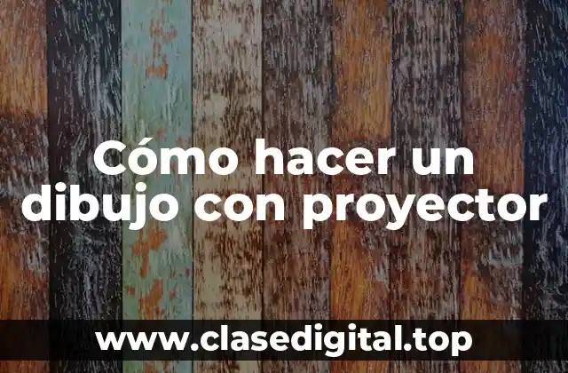 Cómo hacer un dibujo con proyector