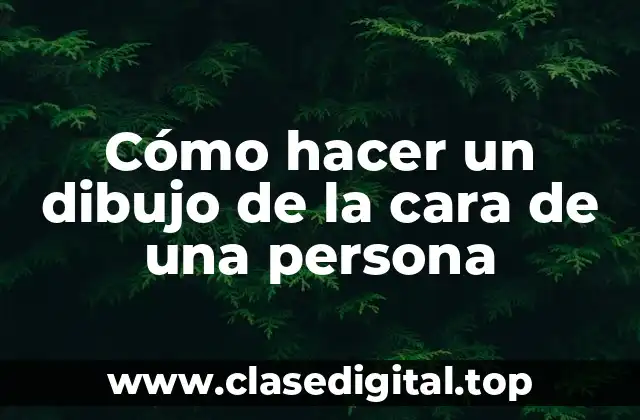 Cómo hacer un dibujo de la cara de una persona