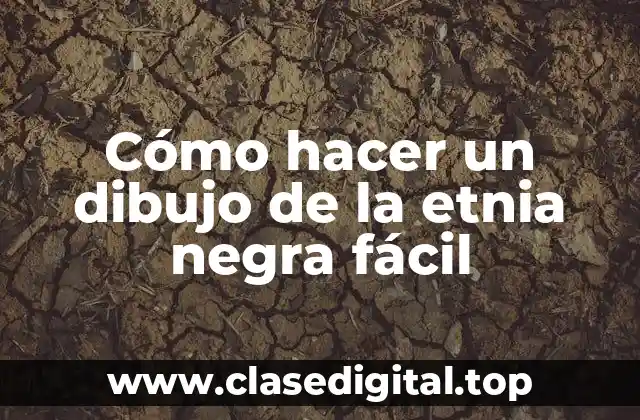 Cómo hacer un dibujo de la etnia negra fácil