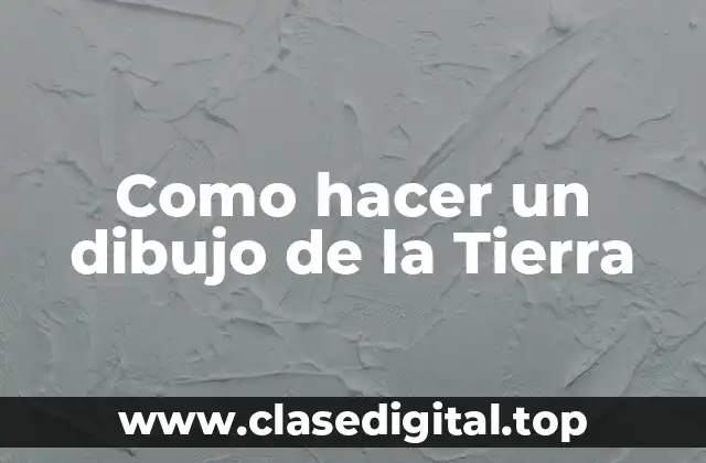 Como hacer un dibujo de la Tierra