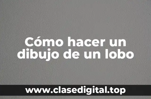 Cómo hacer un dibujo de un lobo