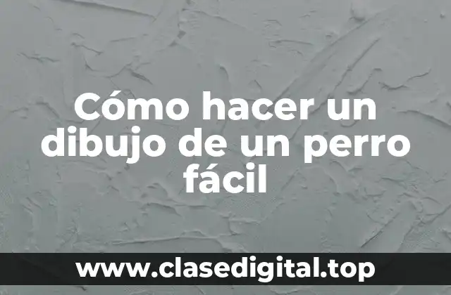 Cómo hacer un dibujo de un perro fácil