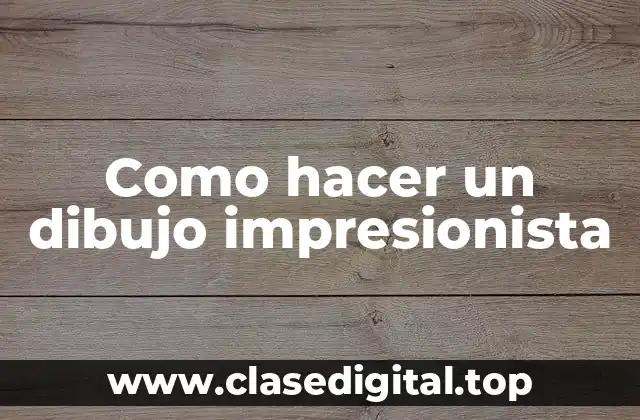 Como hacer un dibujo impresionista