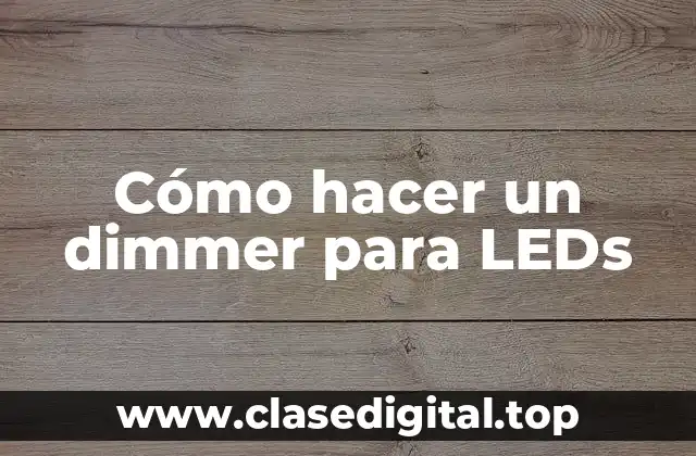 Cómo hacer un dimmer para LEDs