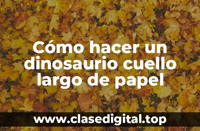 Cómo hacer un dinosaurio cuello largo de papel
