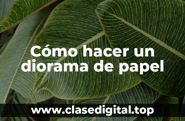 Cómo hacer un diorama de papel
