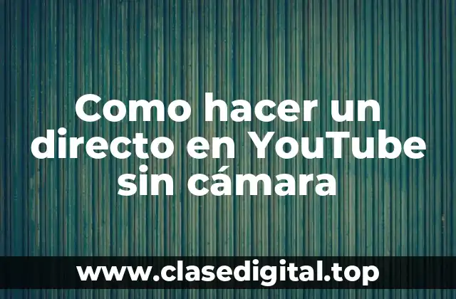 Como hacer un directo en YouTube sin cámara