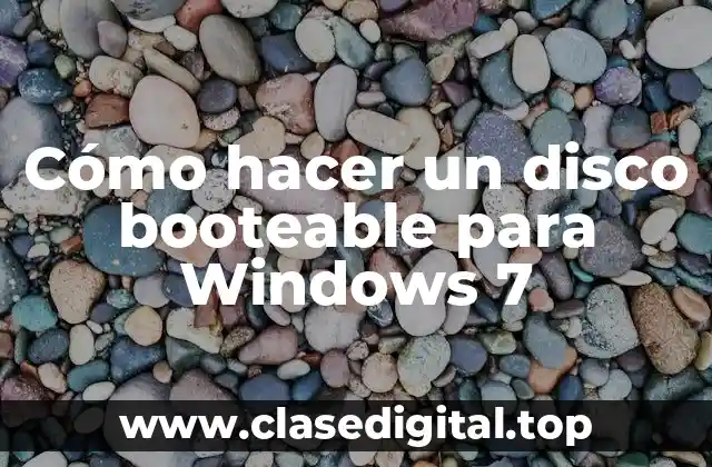 Cómo hacer un disco booteable para Windows 7