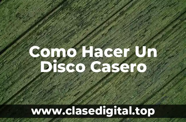 Como Hacer Un Disco Casero