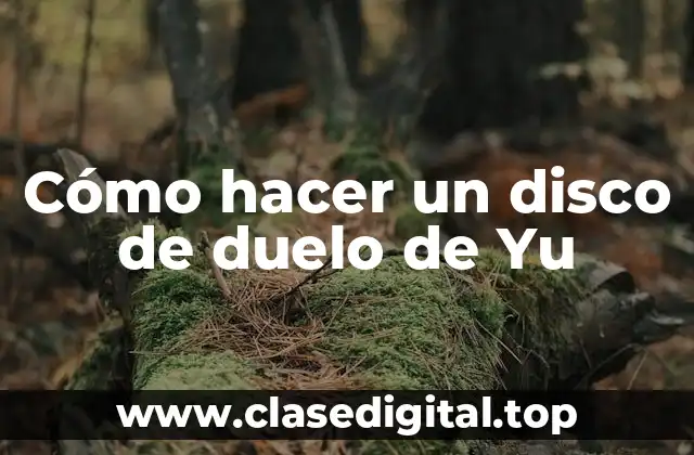 Cómo hacer un disco de duelo de Yu