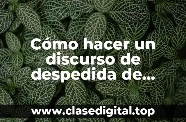 Cómo hacer un discurso de despedida de graduación