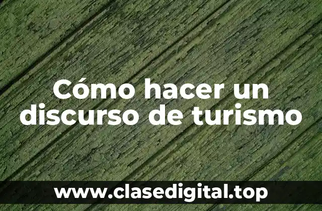 Cómo hacer un discurso de turismo