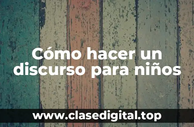Cómo hacer un discurso para niños