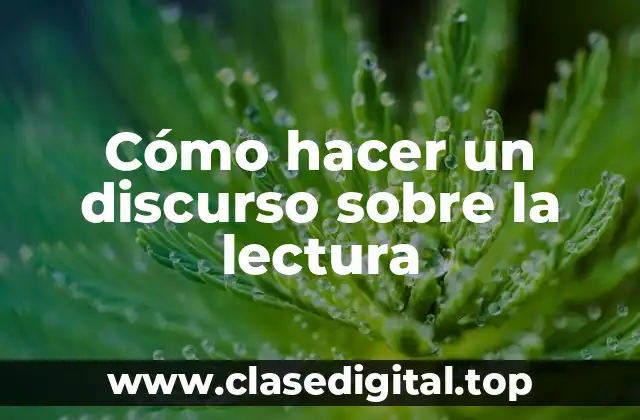 Cómo hacer un discurso sobre la lectura