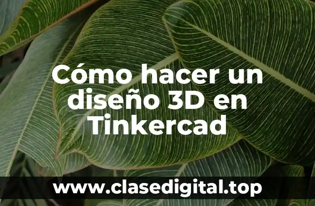 Cómo hacer un diseño 3D en Tinkercad