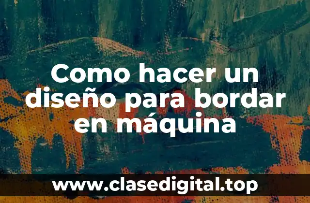 Como hacer un diseño para bordar en máquina