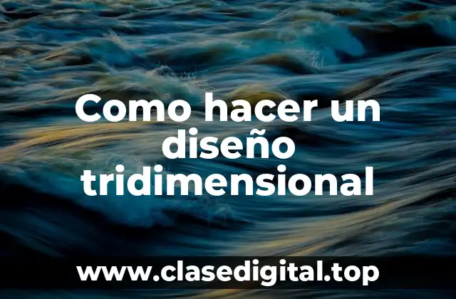 ¿Qué es un diseño tridimensional?