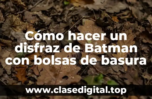 Cómo hacer un disfraz de Batman con bolsas de basura