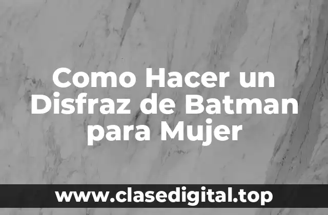 Como Hacer un Disfraz de Batman para Mujer