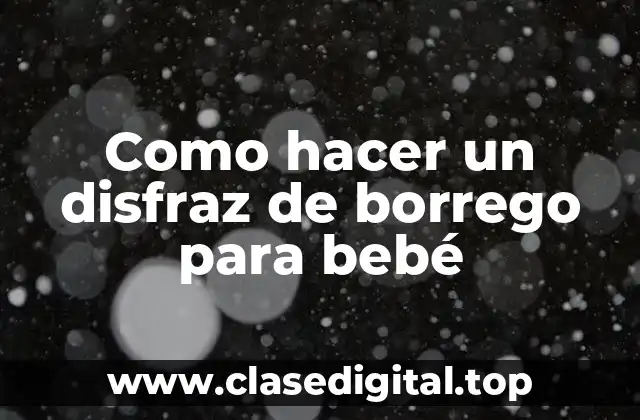 Como hacer un disfraz de borrego para bebé