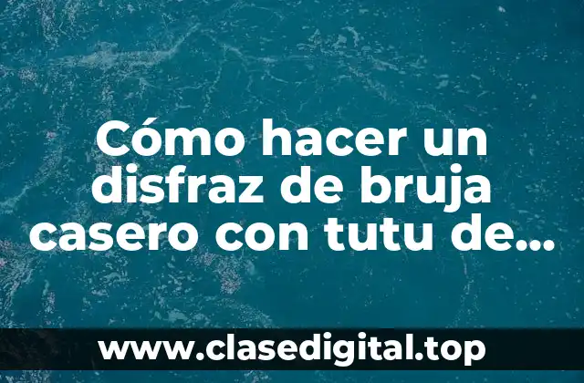Cómo hacer un disfraz de bruja casero con tutu de forma rápida y divertida